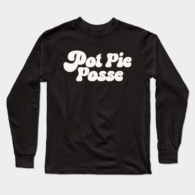 Pot Pie Posse Pot Pie Lover Best Pot Pie Recipe Long Sleeve T-Shirt by PodDesignShop